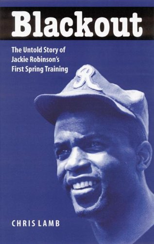 Blackout The Untold Story Of Jackie Robinsons First Spring Training Annotated Edition Chris Lamb