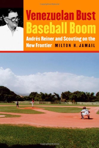 Venezuelan Bust Baseball Boom Andrs Reiner And Scouting On The New Frontier Milton H Jamail