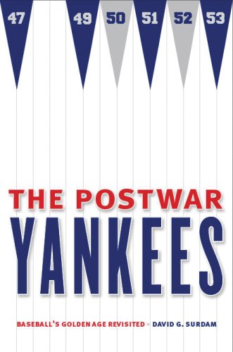 The Postwar Yankees Baseballs Golden Age Revisited David George Surdam