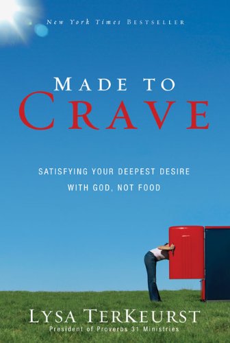 Made To Crave Satisfying Your Deepest Desire With God Not Food Lysa Terkeurst