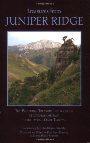Treasures From Juniper Ridge The Profound Instructions Of Padmasambhava To The Dakini Yeshe Tsogyal Erik Pema Kunsang
