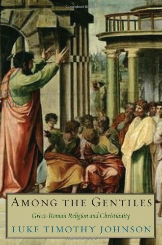 Among The Gentiles Grecoroman Religion And Christianity The Anchor Yale Bible Reference Library Luke Timothy Johnson