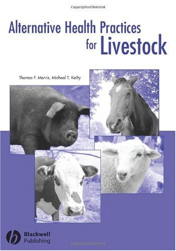Alternative Health Practices For Livestock 1st Edition Thomas Morris