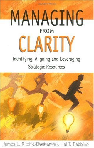 Managing From Clarity Identifying Aligning And Leveraging Strategic Resources 1st Edition James L Ritchiedunham