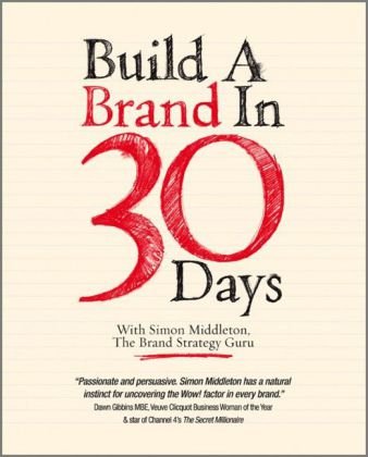 Build A Brand In 30 Days With Simon Middleton The Brand Strategy Guru 1st Edition Simon Middleton
