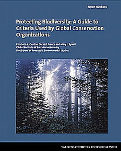Protecting Biodiversity A Guide To Criteria Used By Global Conservation Organizations Elizabeth A Gordon