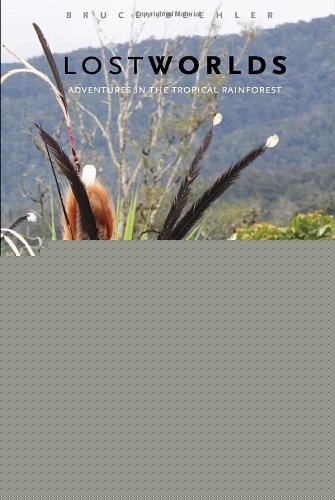 Lost Worlds Adventures In The Tropical Rainforest Bruce Mcp Beehler