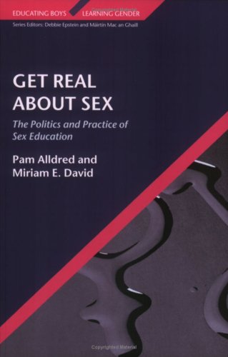 Get Real About Sex The Politics And Practice Of Sex Education Educating Boys Learning Gende Pam Alldred