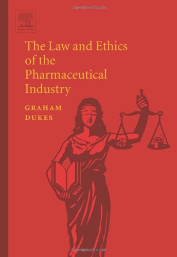 The Law And Ethics Of The Pharmaceutical Industry 1st Edition Maurice Nelson Graham Dukes
