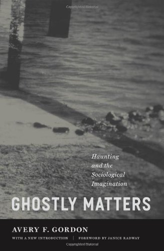 Ghostly Matters Haunting And The Sociological Imagination 2nd Avery F Gordon