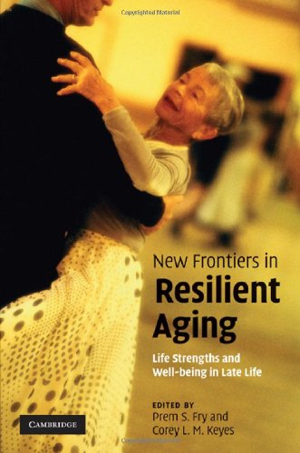 New Frontiers In Resilient Aging Lifestrengths And Wellbeing In Late Life 1st Edition Prem S Fry