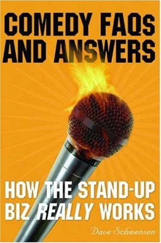 Comedy Faqs And Answers How The Standup Biz Really Works Dave Schwensen