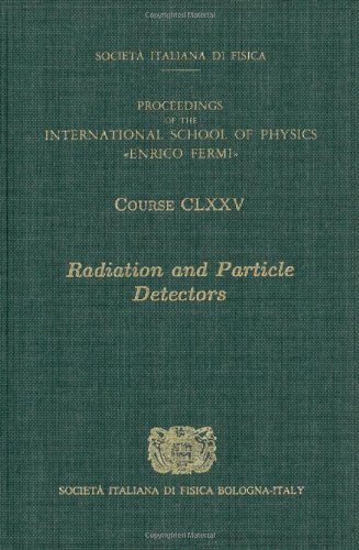 Radiation And Particle Detectors Volume 175 Proceedings Of The International School Of Physics Enrico Fermi 1st Edition S Bertolucci
