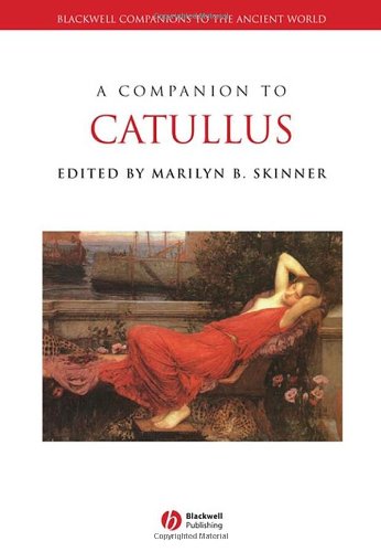 A Companion To Catullus Blackwell Companions To The Ancient World 1st Edition Marilyn B Skinner