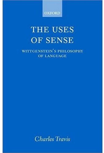 The Uses Of Sense Wittgensteins Philosophy Of Language Charles Travis