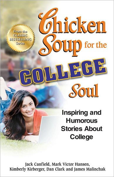 Chicken Soup For The College Soul Inspiring And Humorous Stories About College Jack Canfield