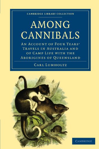 Among Cannibals An Account Of Four Years Travels In Australia And Of Camp Life With The Aborigines Of Queensland Carl Lumholtz