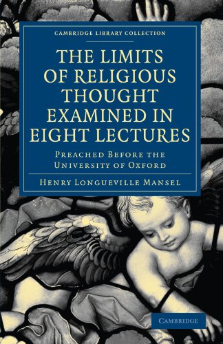 The Limits Of Religious Thought Examined In Eight Lectures Preached Before The University Of Oxford In The Year Mdccclviii On The Foundation Of The Late Rev John Bampton 1st Edition Henry Longueville Mansel