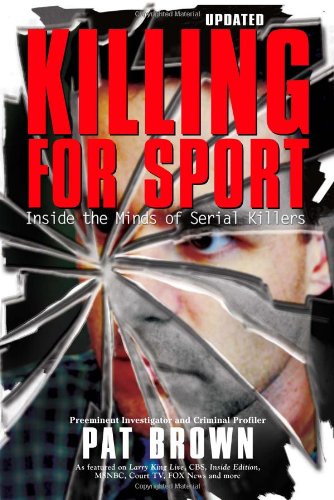 Killing For Sport Inside The Minds Of Serial Killers Updated Pat Brown