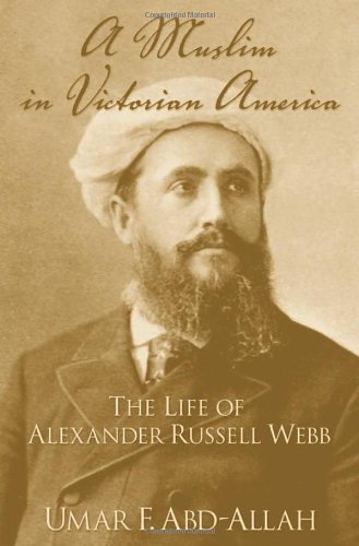 A Muslim In Victorian America The Life Of Alexander Russell Webb Umar Faruq Abdallah Wymannlandgraf