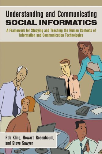 Understanding And Communicating Social Informatics A Framework For Studying And Teaching The Human Contexts Of Information And Communication Technologies Rob Kling