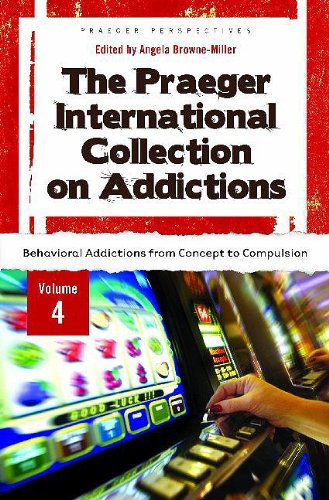 The Praeger International Collection On Addictions Volume 4 Behavioral Addictions From Concept To Compulsion Abnormal Psychology Angela Brownemiller