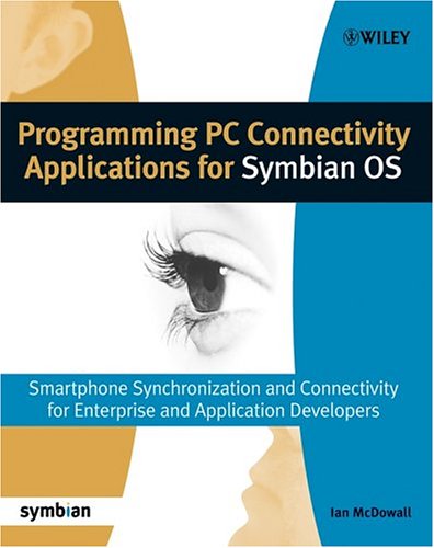 Programming Pc Connectivity Applications For Symbian Os Smartphone Synchronization And Connectivity For Enterprise And Application Developers Symbian Press Ian Mcdowall