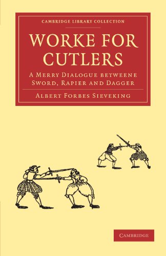 Worke For Cutlers A Merry Dialogue Betweene Sword Rapier And Dagger 1st Edition Albert Forbes Sieveking