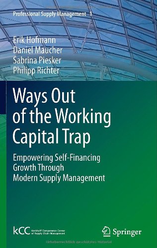 Ways Out Of The Working Capital Trap Empowering Selffinancing Growth Through Modern Supply Management 1st Edition Erik Hofmann