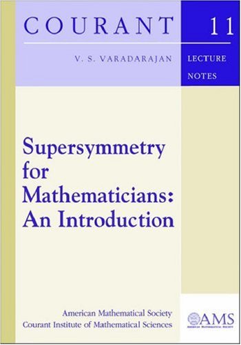 Supersymmetry For Mathematicians An Introduction Courant Lecture Notes V S Varadarajan