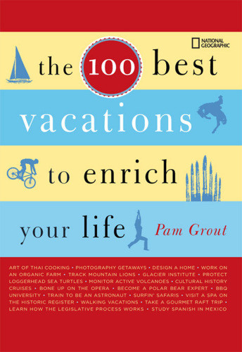 The 100 Best Vacations To Enrich Your Life Pam Grout