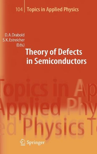 Theory Of Defects In Semiconductors Topics In Applied Physics 1st Edition David A Drabold