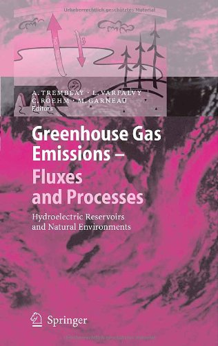 Greenhouse Gas Emissions Fluxes And Processes Hydroelectric Reservoirs And Natural Environments Environmental Science And Engineering Environmental Science 1st Edition A Tremblay