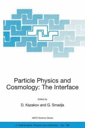 Particle Physics And Cosmology The Interface Proceedings Of The Nato Advanced Study Institute On Particle Physics And Cosmology The Interface Ii Mathematics Physics And Chemistry 1st Edition Dimitri I Kazakov