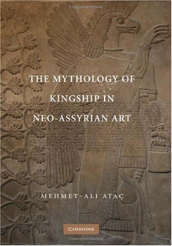 The Mythology Of Kingship In Neoassyrian Art 1st Edition Mehmetali Ata