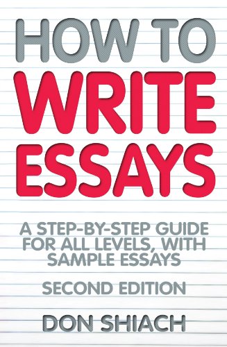 How To Write Essays A Stepbystep Guide For All Levels With Sample Essays 2nd Don Shiach