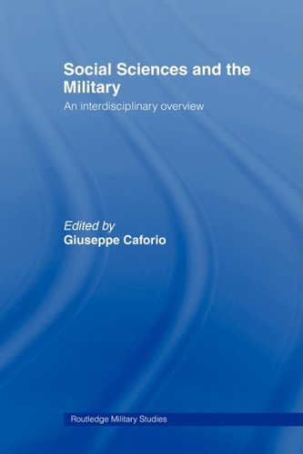 Social Sciences And The Military An Interdisciplinary Overviewcass Military Studies 1st Edition Giuseppe Caforio