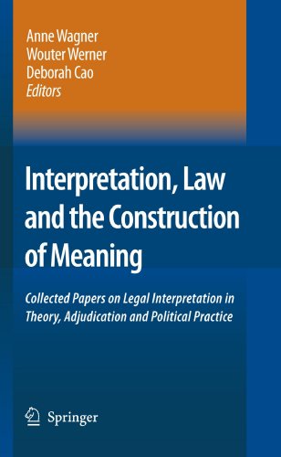 Interpretation Law And The Construction Of Meaning Collected Papers On Legal Interpretation In Theory Adjudication And Political Practice Softcover Reprint Of Hardcover 1st Ed 2007 Anne Wagner