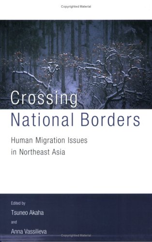 Crossing National Borders Human Migration Issues In Northeast Asia Tsuneo Akaha
