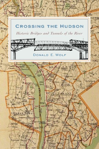 Crossing The Hudson Historic Bridges And Tunnels Of The River Donald E Wolf