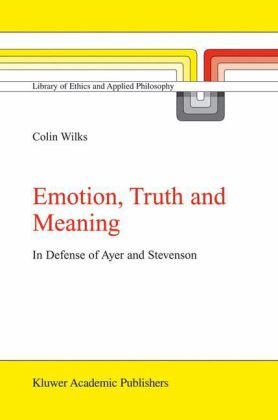 Emotion Truth And Meaning In Defense Of Ayer And Stevenson 1st Edition Colin Wilks