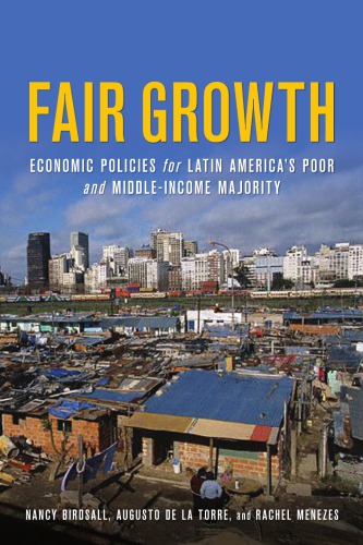 Fair Growth Economic Policies For Latin Americas Poor And Middleincome Majority Nancy Birdsall
