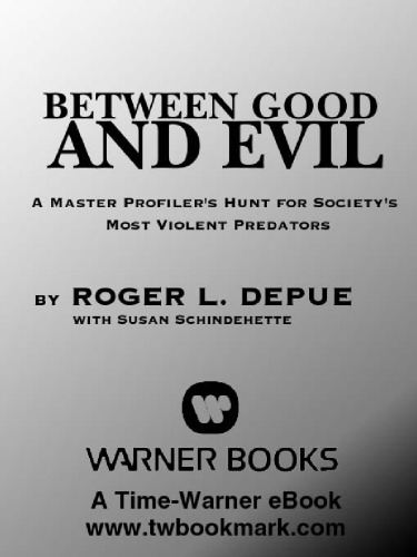 Between Good And Evil A Master Profilers Hunt For Societys Most Violent Predators Roger L Depue