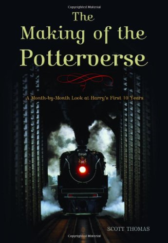 The Making Of The Potterverse A Monthbymonth Look At Harrys First 10 Years Scott Thomas