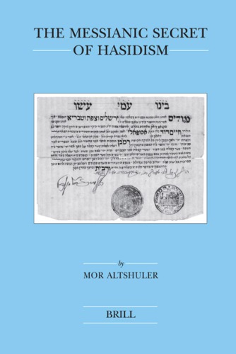 The Messianic Secret Of Hasidism Brills Series In Jewish Studies Mor Altshuler