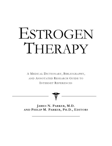 Estrogen Therapy A Medical Dictionary Bibliography And Annotated Research Guide To Internet References Icon Health Publications