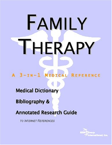 Family Therapy A Medical Dictionary Bibliography And Annotated Research Guide To Internet References Icon Health Publications