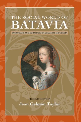 The Social World Of Batavia Europeans And Eurasians In Colonial Indonesia New Perspectives In Se Asian Studies 2nd Edition Jean Gelman Taylor