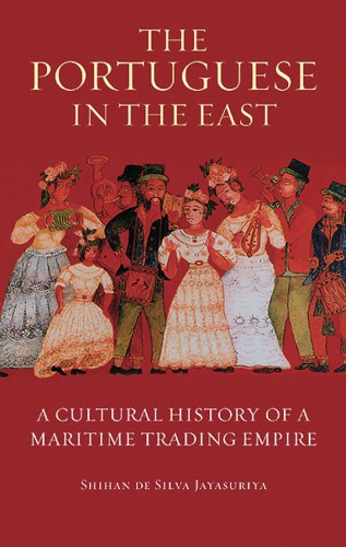 The Portuguese In The East A Cultural History Of A Maritime Trading Empire 2008 Shihan De Silva Jayasuriya