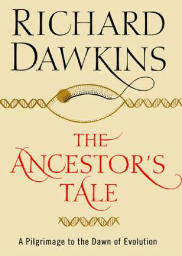 The Ancestors Tale A Pilgrimage To The Dawn Of Evolution Richard Dawkins